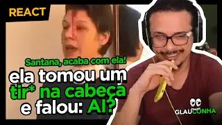 Santana acaba com ela | GLAUCONHA REACT | Lixo do Youtube #1