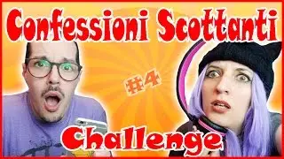 CONFESSIONI SCOTTANTI CHALLENGE #4 EPIC FAIL???