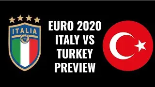 Euro 2020 Preview: Italy Vs Turkey