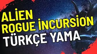 ALİEN ROGUE İNCURSİON EVOLVED EDİTİON T&Uuml;RK&Ccedil;E YAMA NASIL YAPILIR G&Uuml;NCEL 2026
