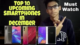 TOP 10 UPCOMING MOBILE PHONES IN INDIA - DECEMBER 2018🔥🔥🔥