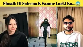Shoaib Di Saleena K Samne Larki Ko...😱 | Haileena