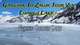 Gangtok  To Zaluk  Tour Via Changu Lake  | Changu Lake Frozen | Silk Route Zaluk Road Updated