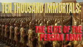 Ten Thousand Immortals: The Elite of the Persian Army