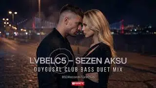 LVBELC5 &ndash; SEZEN AKSU (DUYGUSAL CLUB BASS DUET MIX) #lvbelc5 #sezenaksu #bassboosted  #nightdrive