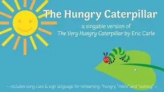 The Very Hungry Caterpillar: A Singable Book with Cues for Sign Language and Verbal Communication