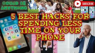 5 Best Hacks For Spending Less Time On Your Phone | Could Be Anything