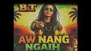 BT AW NANG NGAIH | REGGAE