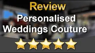 Personalised Weddings Couture  Earlwood          Amazing           5 Star Review by Christina