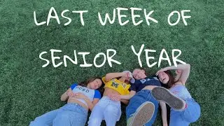 LAST WEEK OF SENIOR YEAR