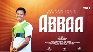 ABBAA || FEKEDE ABEYA || VOL