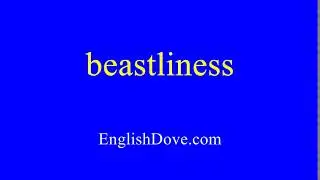 How to pronounce beastliness in American English.