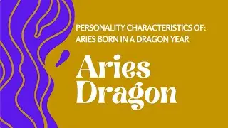 Aries Dragon: The Practical Thinker Of The Chinese Western Zodiac
