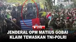 🔴 Jenderal OPM Matius Gobai Klaim Tewaskan TNI-Polri, Balasan Operasi Tewaskan 9 Anak Buahnya