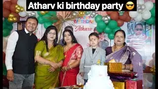 Wapas aate hi atharv ki birthday party 😍