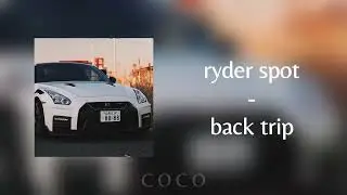 ryder spot - back trip (speed up) ❀
