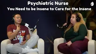 EP 50: Psychiatric Nurse| You need to be insane to care for the insane