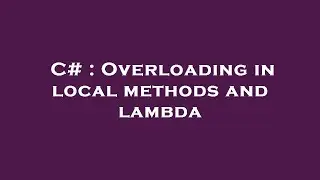 C# : Overloading in local methods and lambda