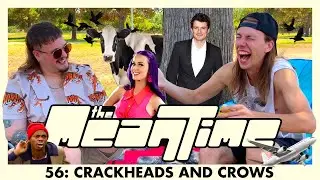 CRACKHEADS AND CROWS | The Mean Time #56