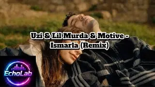 UZI & Lil Murda & Motive - Ismarla (Remix) (by @EchoLab-rap )