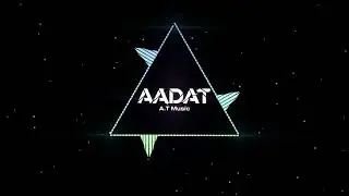 Aadat |  A.T Music | Created By VJ~ Ashutosh | 