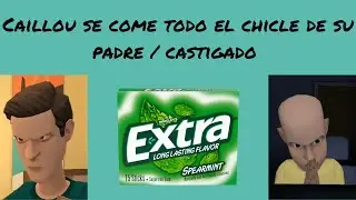 Caillou se come todo el chicle de su padre / castigado