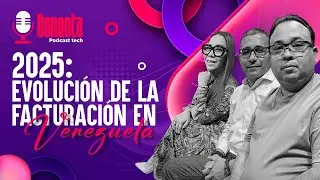2025: Evoluci&oacute;n de la Facturaci&oacute;n en Venezuela | Conecta Podcast Tech