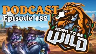 BORN TO BE WILD Ep. 182 - Double Patches | Wild Hearthstone Podcast