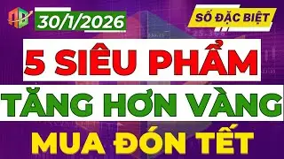 5 SIÊU PHẨM TĂNG HƠN VÀNG | MUA GẤP ĐÓN TẾT!