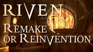 Riven: When Remake Becomes Reinvention