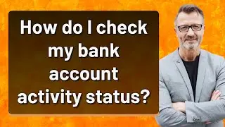 How do I check my bank account activity status?