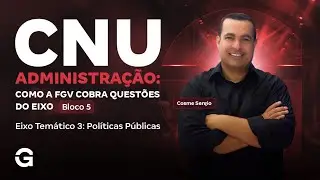 CNU 2025: Bloco 5 | Como a FGV Cobra Questões do Eixo Temático 3: Políticas Públicas