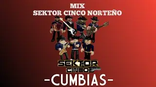MIX // Sektor Cinco Norteño // -CUMBIAS-