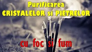 Cristale si pietre | Cum se PURIFICA pietrele si cristalele cu fum si foc | www.kristale.ro