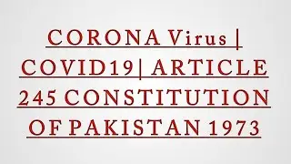 Article 245 of Constitution  of Pakistan 1973| Sec.131A of CrPC |COVID19 | CORONA VIRUS |