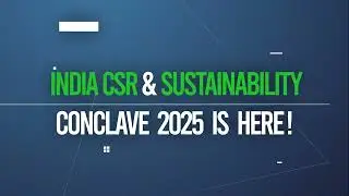 India CSR & Sustainability Conclave 2025 | Towards a Sustainable India by 2047