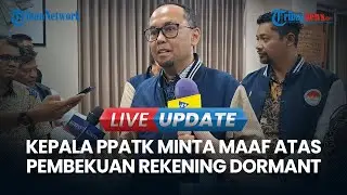 🔴LIVE UPDATE | Kepala PPATK Minta Maaf Atas Pembekuan Rekening Dormant, Ada Pertemuan dengan Prabowo