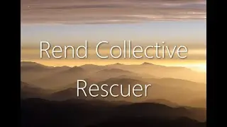 Rend Collective - Rescuer [Good News] (Lyrics)