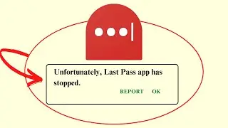 Unfortunately,LastPass Has Stopped Error in Android - App Not Open Problem | AllTechapple