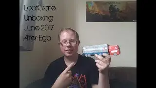 Loot Crate Unboxing - Alter-Ego - June 2017