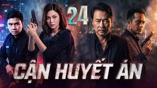 CẬN HUYẾT ÁN - TẬP 24 | Vụ Án Có Thật Rúng Động Những Năm 80 | Phim Việt Nam Mới Nhất 2026