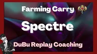 How to farm and pressure the opponent as a carry | Spectre | DuBu Dota2 Pro Replay Coaching