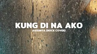 Kung &lsquo;Di Na Ako - Agsunta (Rock Cover 2025) | OPM Rock Version
