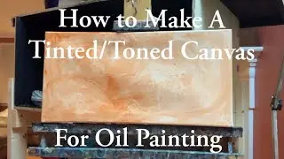 How To Create a Tinted or Toned Canvas For Oil Painting