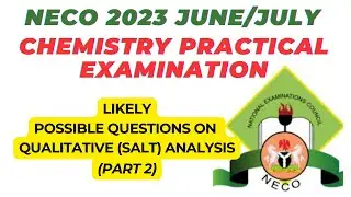 NECO 2023 CHEMISTRY PRACTICAL EXAM EXPERIMENT_Part 2|#SALTANALYSIS|#SuggestedQuestionsandAnswers
