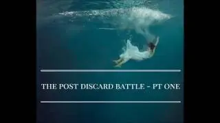 The Post Discard Battle Part One