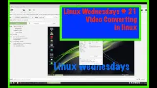 linux Wednesdays #21 Video converting in linux