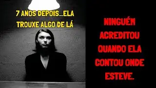 Ela voltou depois de 7 anos… e contou algo que NINGUÉM consegue acreditar | História Real?