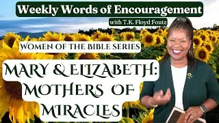 Mary & Elizabeth: Mothers of Miracles (Women of the Bible series) &bull; Weekly Words of Encouragement