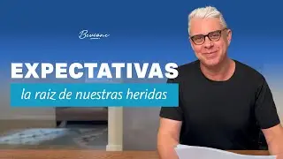 Expectativas: la ra&iacute;z de nuestras heridas